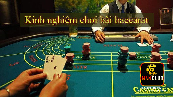 Những kinh nghiệm Baccarat Manclub anh em cần bỏ túi